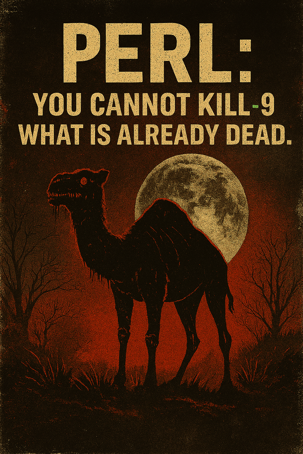 Vintage horror‑movie poster. Title in distressed beige block letters: “Perl: You cannot `kill -9` what is already dead.” Center: a gaunt, zombie‑like camel with glowing red eyes, tattered fur, and exposed bone, silhouetted against a huge blood‑orange moon. Twisted, leafless trees frame the scene.
